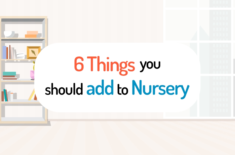 6 Things You Should Add To Baby Nursery