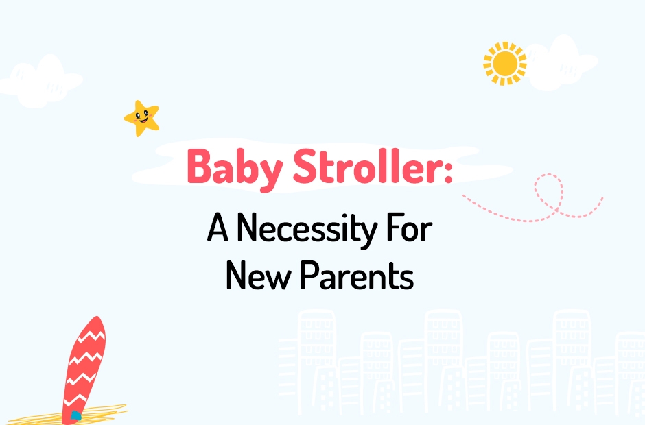 Baby Stroller: A Necessity for New Parents