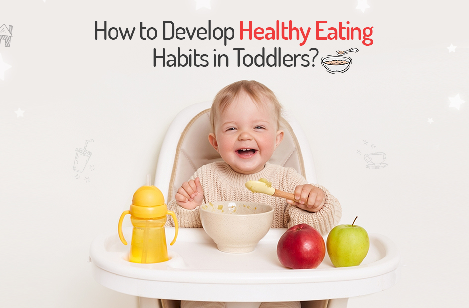 How to Develop Healthy Eating Habits in Toddlers?