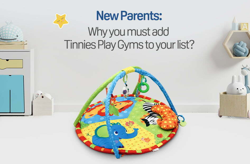 New Parents: Why You Must Add Tinnies Play Gyms To Your List?